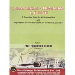 Shrutishreya Publication's Practical Training I, II & III for Law Students & Lawyers By Prof. Prakash K. Mokal